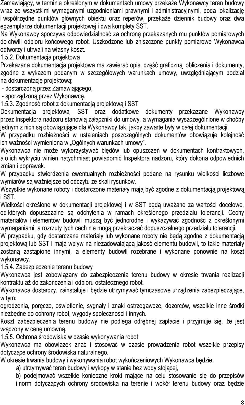 Na Wykonawcy spoczywa odpowiedzialność za ochronę przekazanych mu punktów pomiarowych do chwili odbioru końcowego robot.