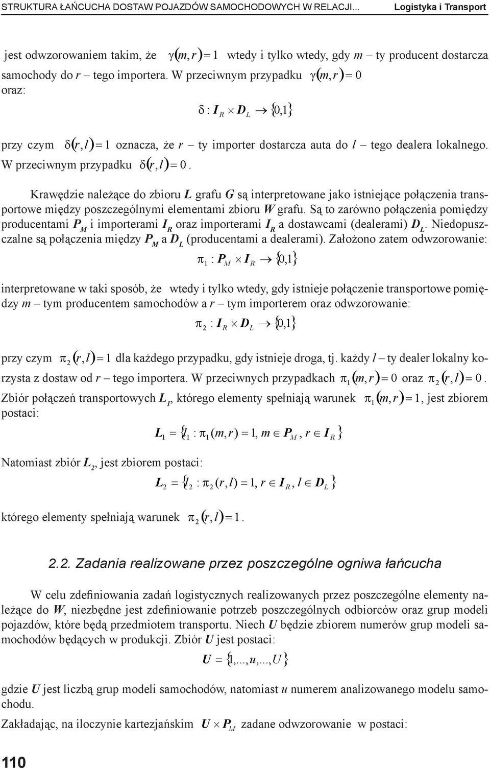 Są to zarówno połączenia pomiędzy producentami P i importerami I oraz importerami I a dostawcami (ami) D. Niedopuszczalne są połączenia między P a D (producentami a ami).