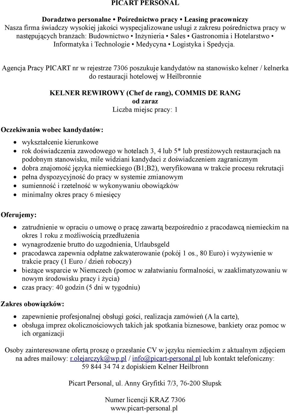 na podobnym stanowisku, mile widziani kandydaci z doświadczeniem zagranicznym dobra znajomość języka niemieckiego (B1;B2), weryfikowana w trakcie procesu rekrutacji pełna dyspozycyjność do pracy w