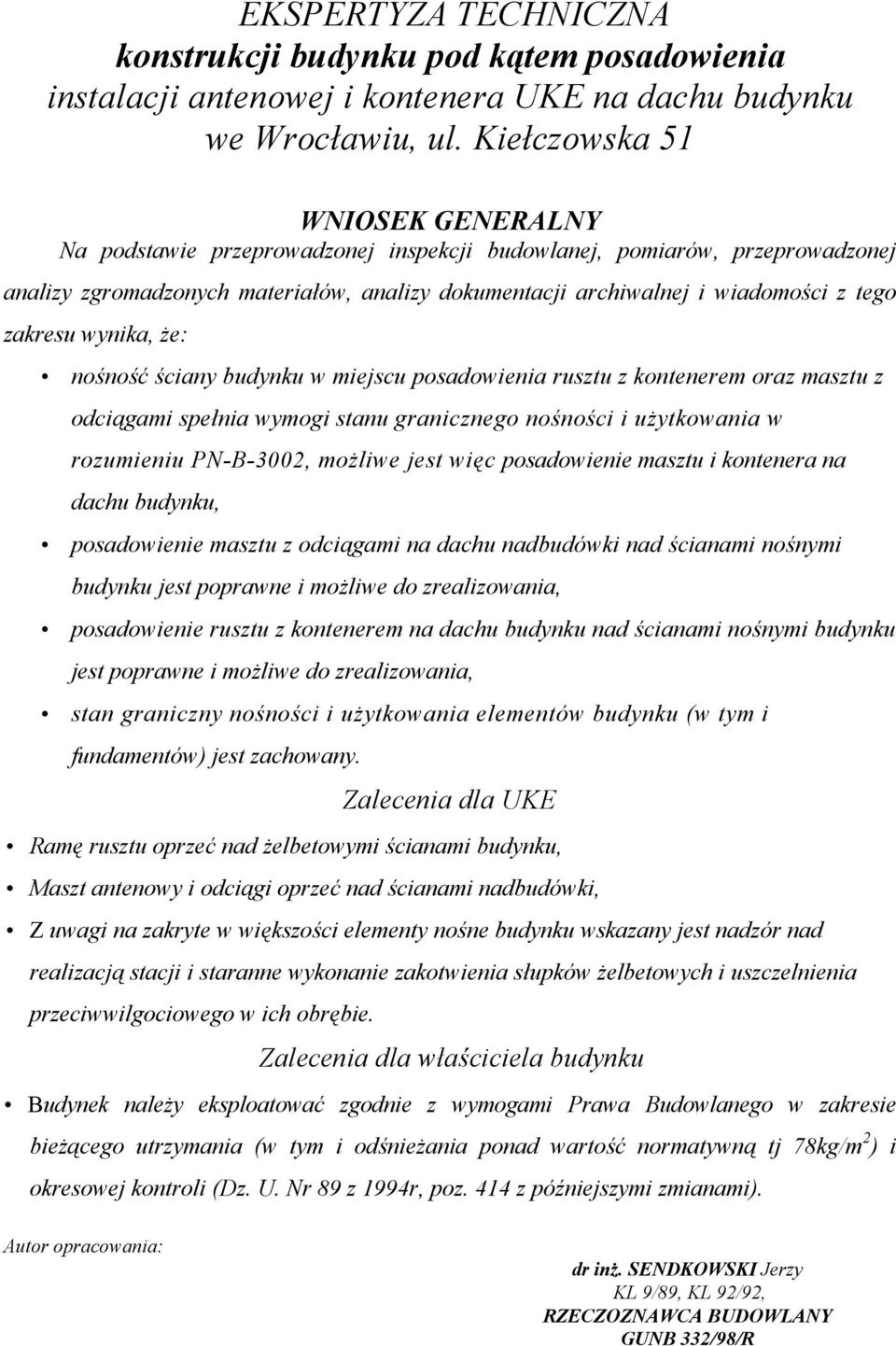 zakresu wynika, że: nośność ściany budynku w miejscu posadowienia rusztu z kontenerem oraz masztu z odciągami spełnia wymogi stanu granicznego nośności i użytkowania w rozumieniu PN-B-3002, możliwe