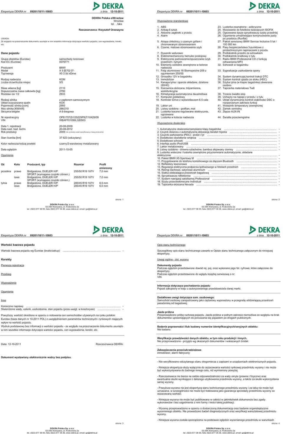 Dane pojazdu Grupa obiektów (Eurotax) samochody terenowe Kod EC (Eurotax) 0076771 Producent BMW Model X 5 [E70] 07- Typ/wersja X5 3.