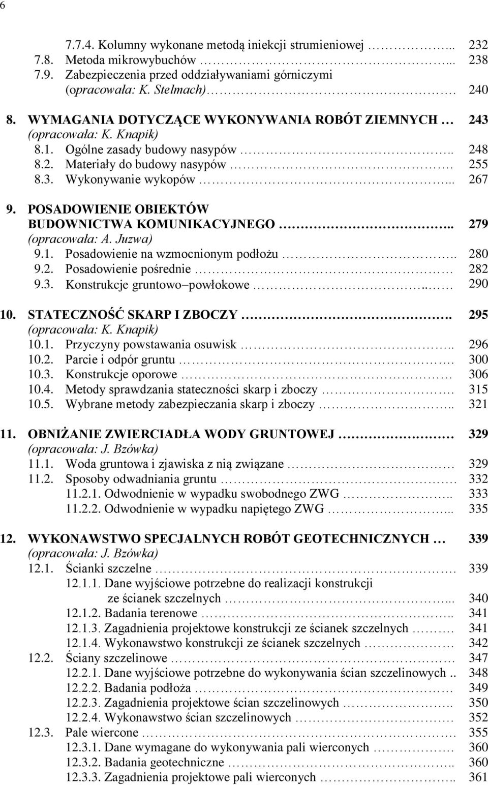 POSADOWIENIE OBIEKTÓW BUDOWNICTWA KOMUNIKACYJNEGO.. 279 (opracowała: A. Juzwa) 9.1. Posadowienie na wzmocnionym podłożu.. 280 9.2. Posadowienie pośrednie 282 9.3. Konstrukcje gruntowo powłokowe.