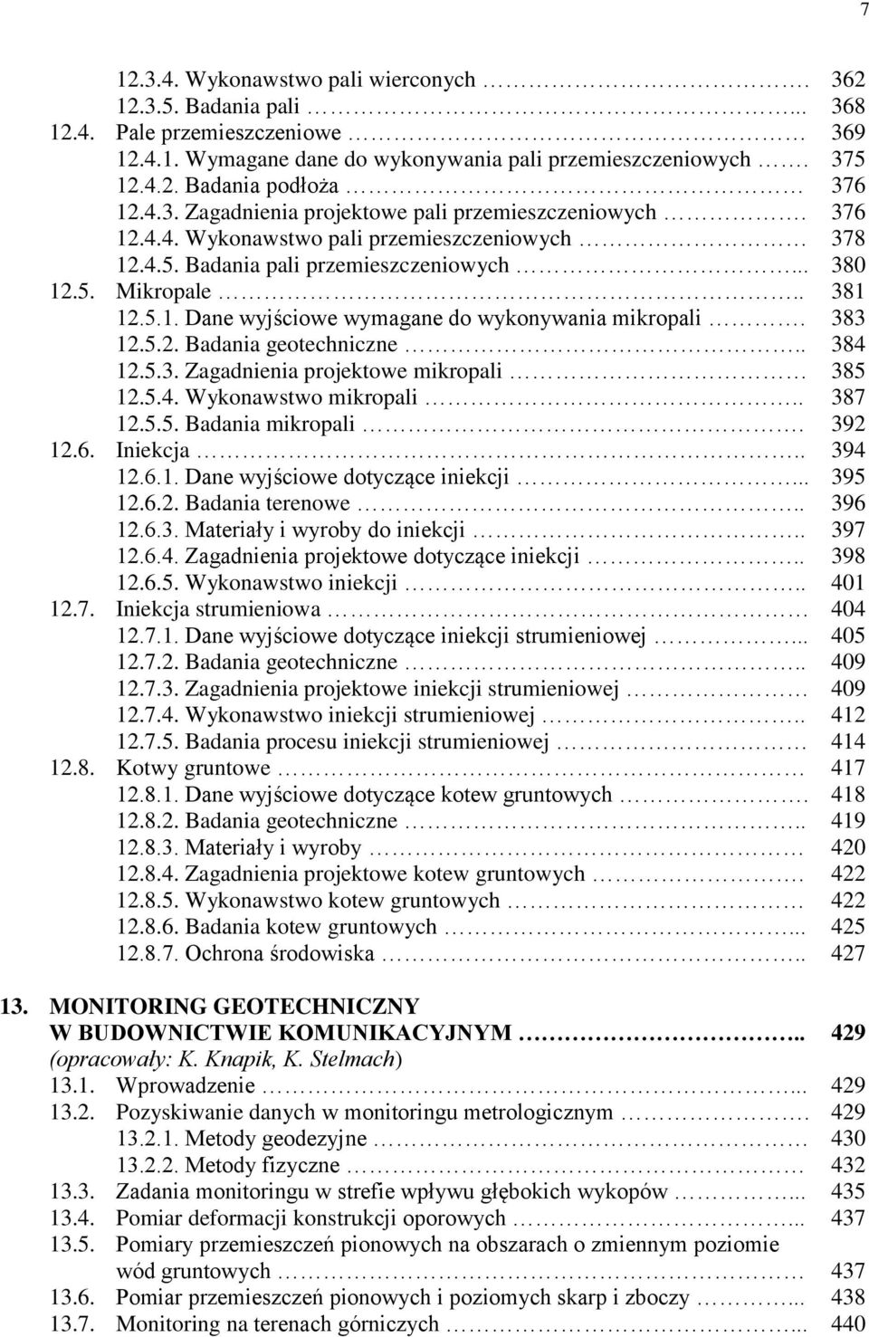 383 12.5.2. Badania geotechniczne.. 384 12.5.3. Zagadnienia projektowe mikropali 385 12.5.4. Wykonawstwo mikropali.. 387 12.5.5. Badania mikropali. 392 12.6. Iniekcja.. 394 12.6.1. Dane wyjściowe dotyczące iniekcji.