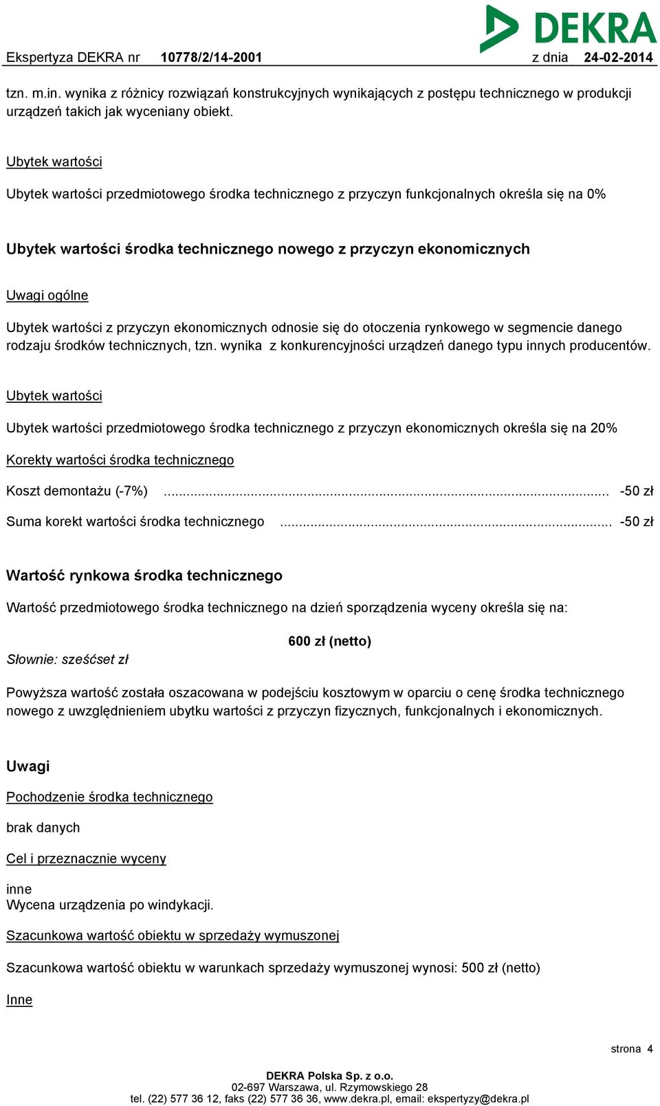 wartości z przyczyn ekonomicznych odnosie się do otoczenia rynkowego w segmencie danego rodzaju środków technicznych, tzn. wynika z konkurencyjności urządzeń danego typu innych producentów.