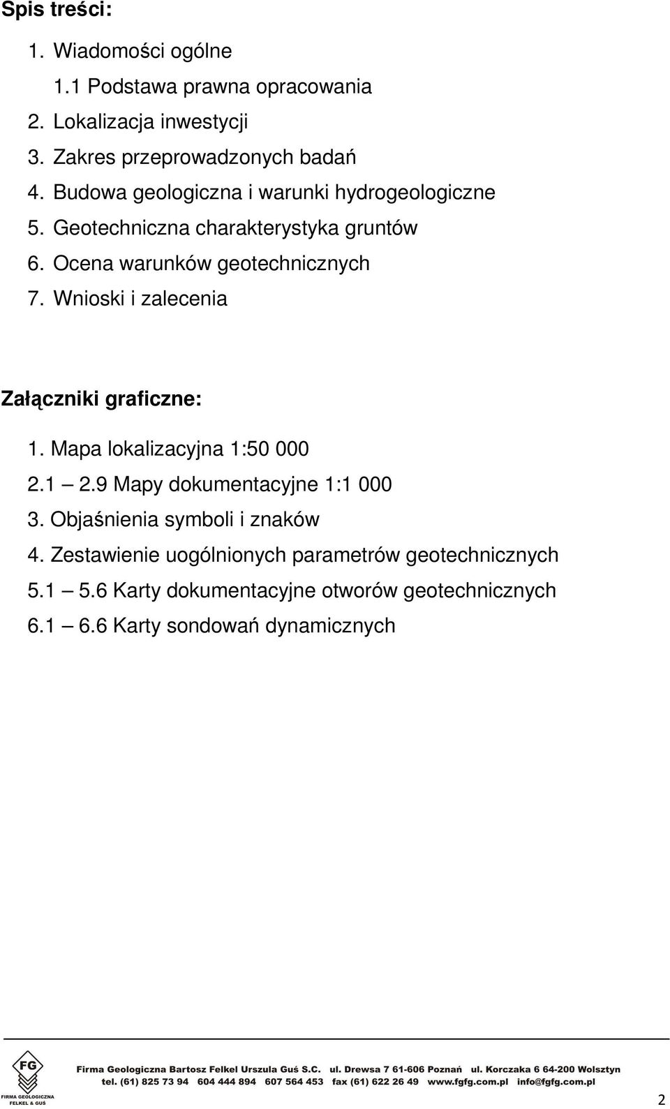 Wnioski i zalecenia Załączniki graficzne: 1. Mapa lokalizacyjna 1:50 000 2.1 2.9 Mapy dokumentacyjne 1:1 000 3.