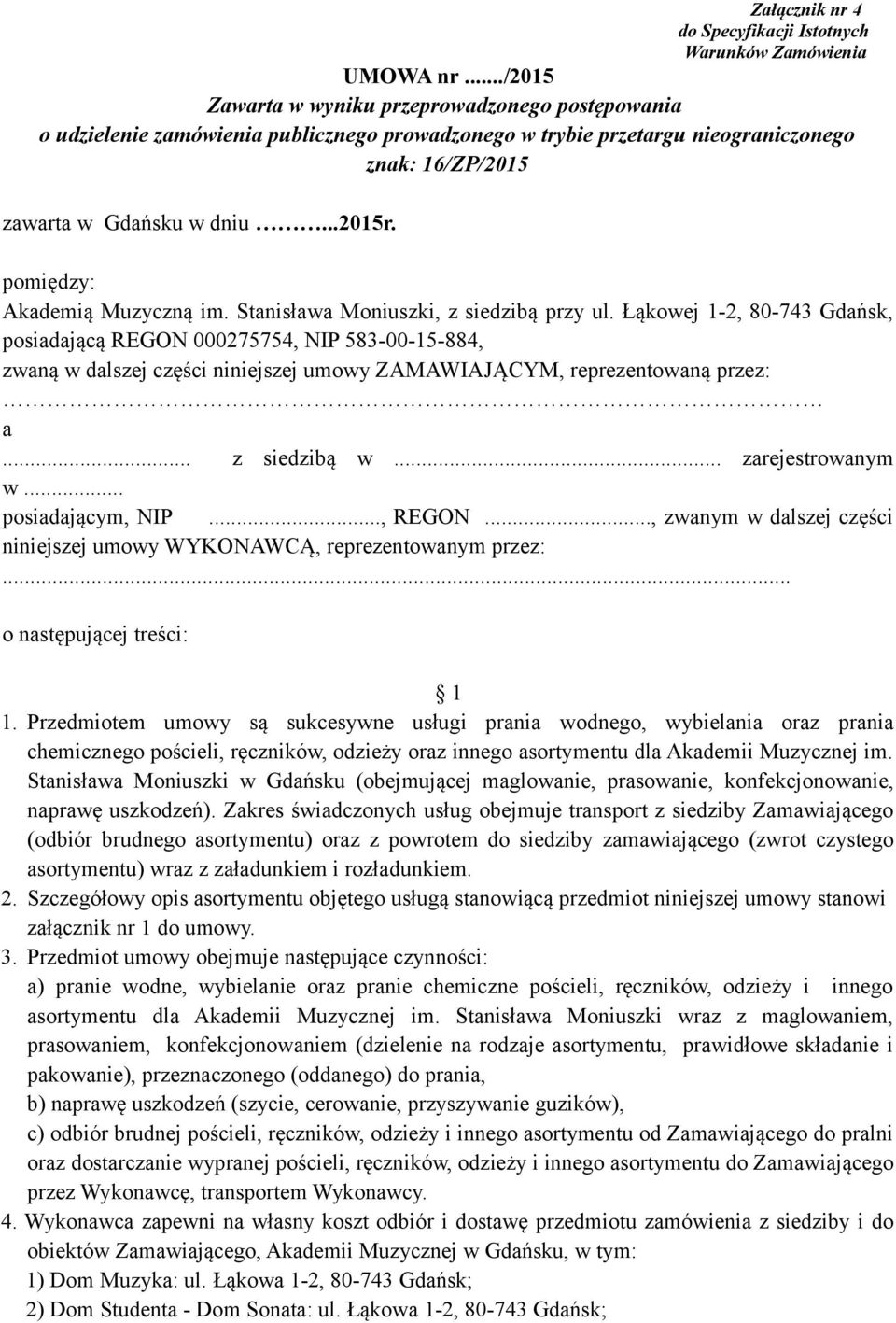 pomiędzy: Akademią Muzyczną im. Stanisława Moniuszki, z siedzibą przy ul.