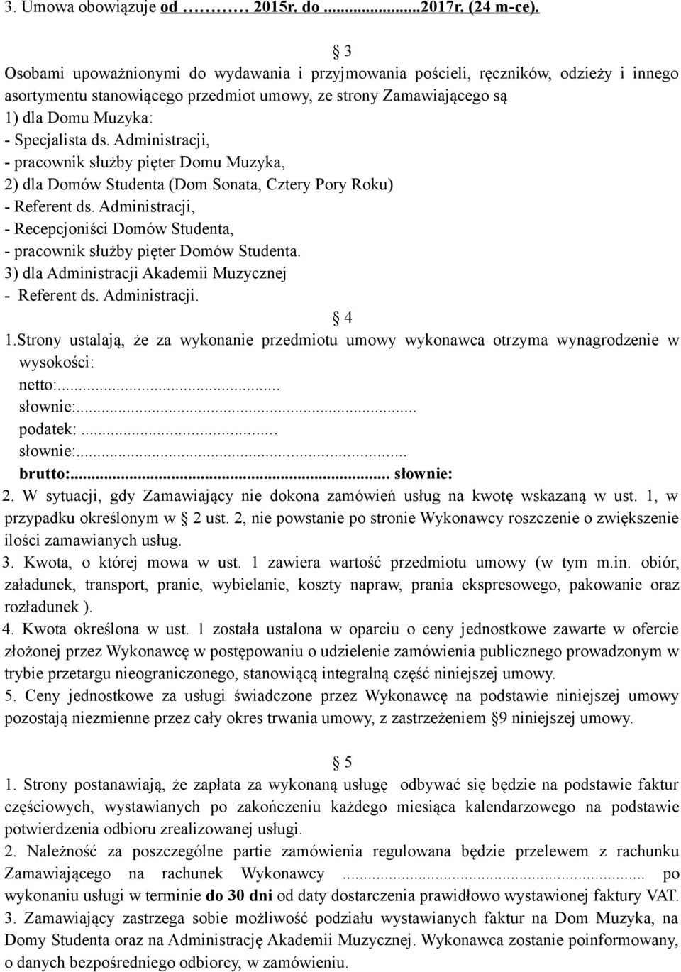 Administracji, - pracownik służby pięter Domu Muzyka, 2) dla Domów Studenta (Dom Sonata, Cztery Pory Roku) - Referent ds.
