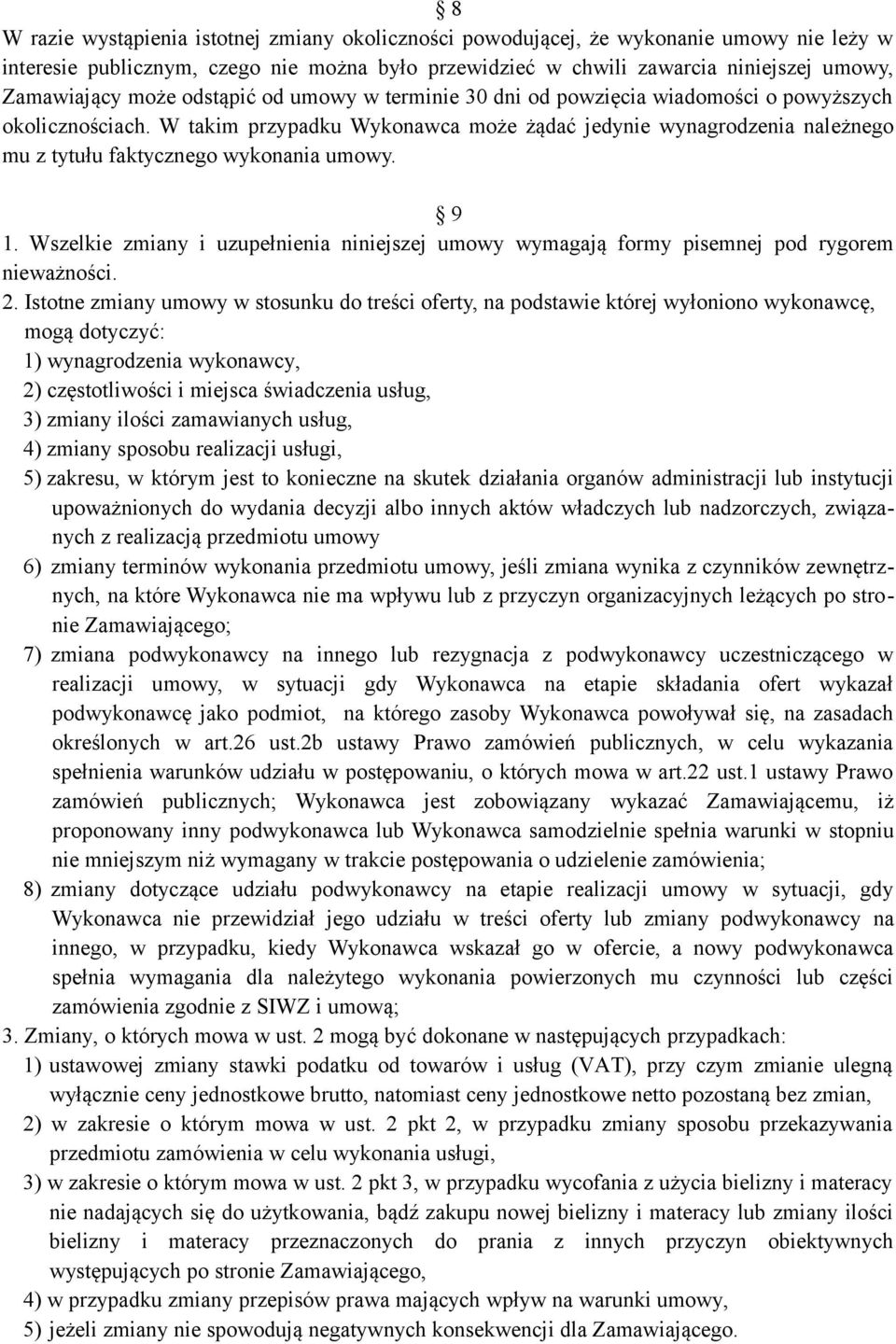 W takim przypadku Wykonawca może żądać jedynie wynagrodzenia należnego mu z tytułu faktycznego wykonania umowy. 9 1.