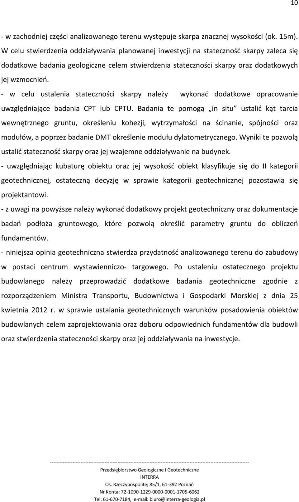 - w celu ustalenia stateczności skarpy należy wykonać dodatkowe opracowanie uwzględniające badania CPT lub CPTU.