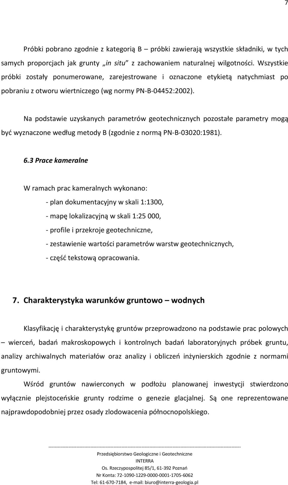 Na podstawie uzyskanych parametrów geotechnicznych pozostałe parametry mogą być wyznaczone według metody B (zgodnie z normą PN-B-03020:1981). 6.