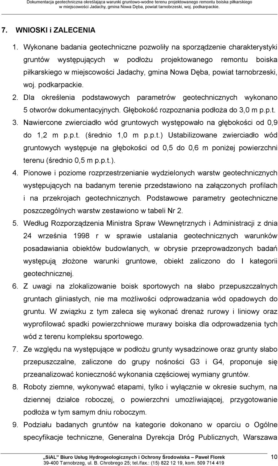tarnobrzeski, woj. podkarpackie. 2. Dla określenia podstawowych parametrów geotechnicznych wykonano 5 otworów dokumentacyjnych. Głębokość rozpoznania podłoża do 3,