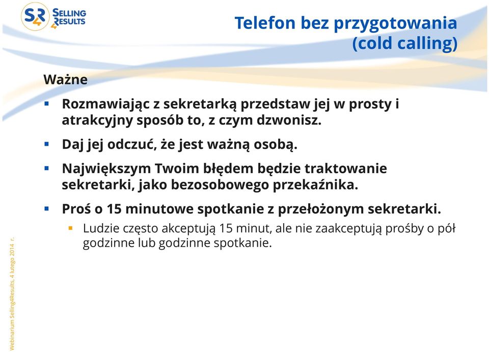 Największym Twoim błędem będzie traktowanie sekretarki, jako bezosobowego przekaźnika.