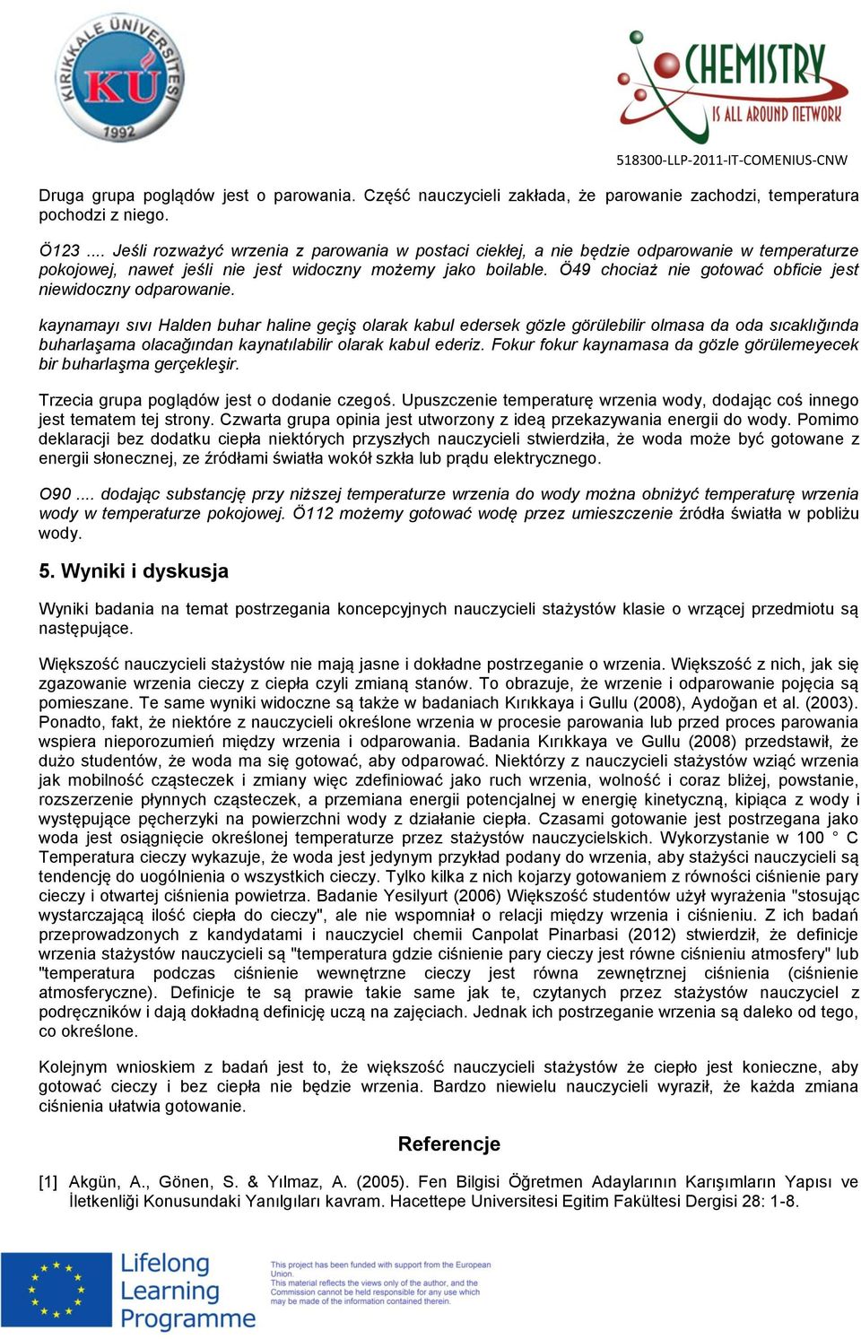 Ö49 chociaż nie gotować obficie jest niewidoczny odparowanie.