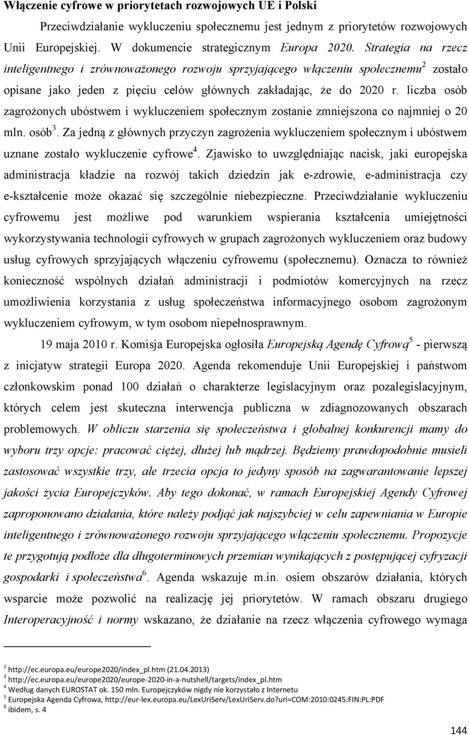 liczba osób zagrożonych ubóstwem i wykluczeniem społecznym zostanie zmniejszona co najmniej o 20 mln. osób 3.