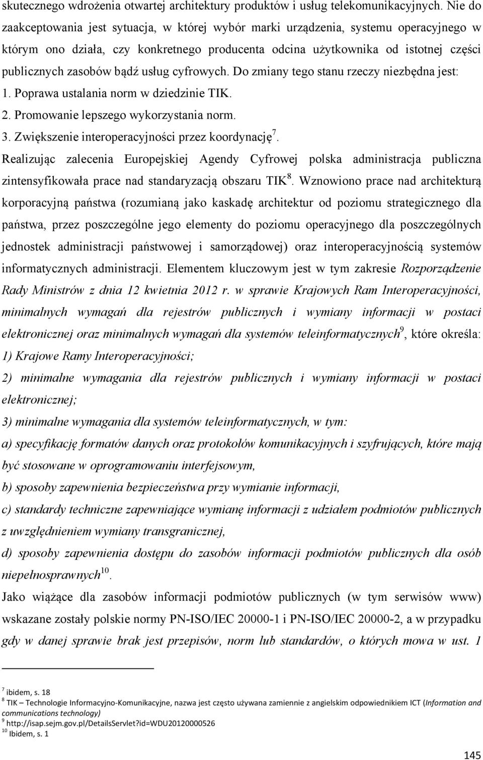 bądź usług cyfrowych. Do zmiany tego stanu rzeczy niezbędna jest: 1. Poprawa ustalania norm w dziedzinie TIK. 2. Promowanie lepszego wykorzystania norm. 3.