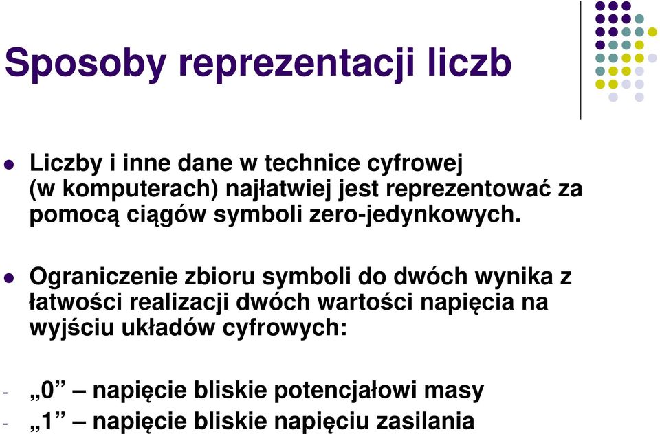 Ograniczenie zbioru symboli do dwóch wynika z łatwości realizacji dwóch wartości