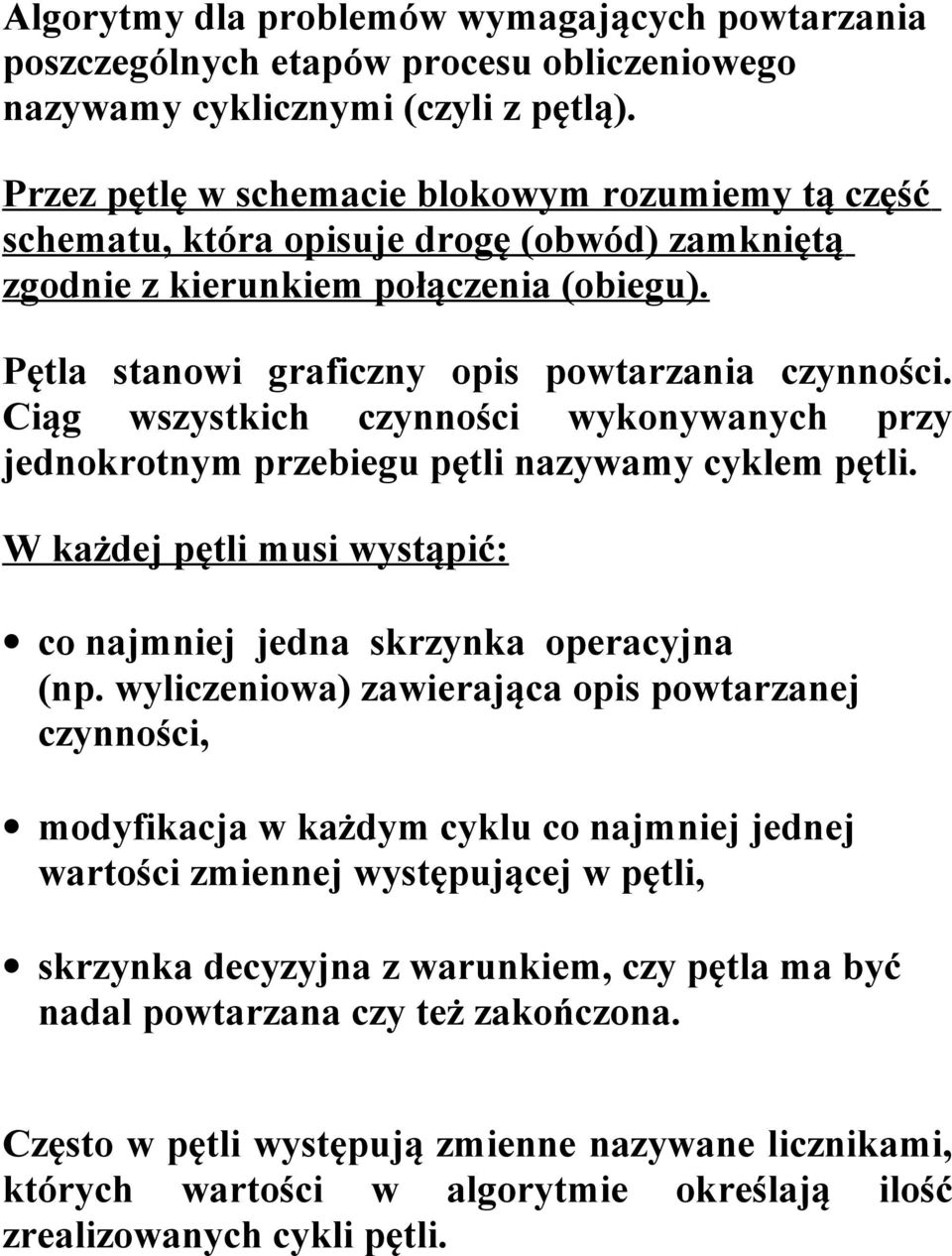 Ciąg wszystkich czynności wykonywanych przy jednokrotnym przebiegu pętli nazywamy cyklem pętli. W każdej pętli musi wystąpić: co najmniej jedna skrzynka operacyjna (np.