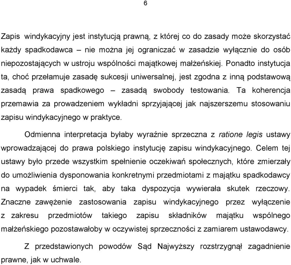 Ta koherencja przemawia za prowadzeniem wykładni sprzyjającej jak najszerszemu stosowaniu zapisu windykacyjnego w praktyce.