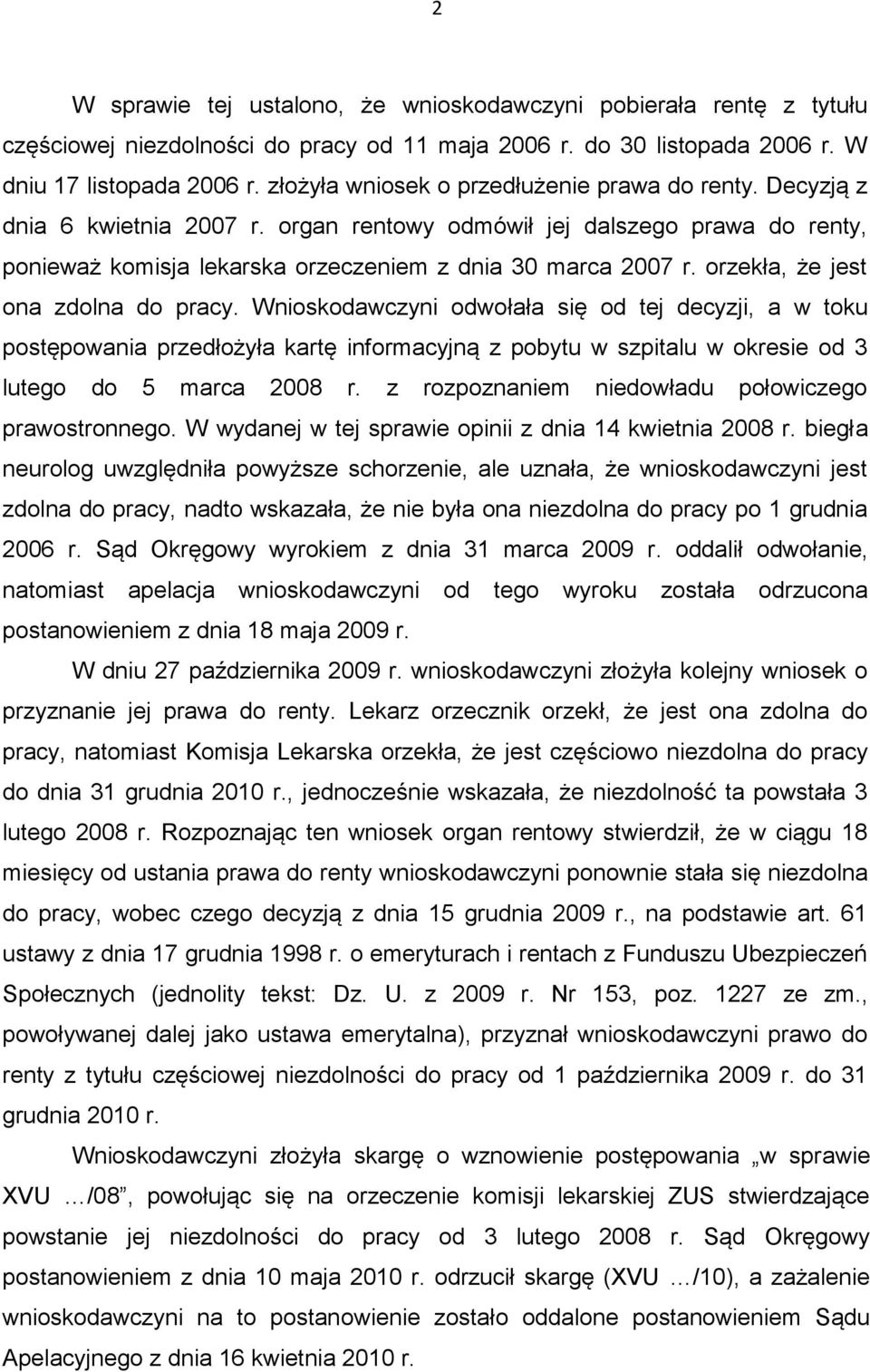 orzekła, że jest ona zdolna do pracy. Wnioskodawczyni odwołała się od tej decyzji, a w toku postępowania przedłożyła kartę informacyjną z pobytu w szpitalu w okresie od 3 lutego do 5 marca 2008 r.