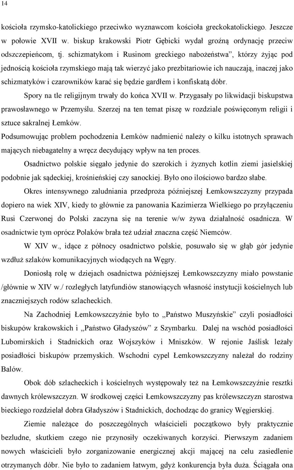 będzie gardłem i konfiskatą dóbr. Spory na tle religijnym trwały do końca XVII w. Przygasały po likwidacji biskupstwa prawosławnego w Przemyślu.