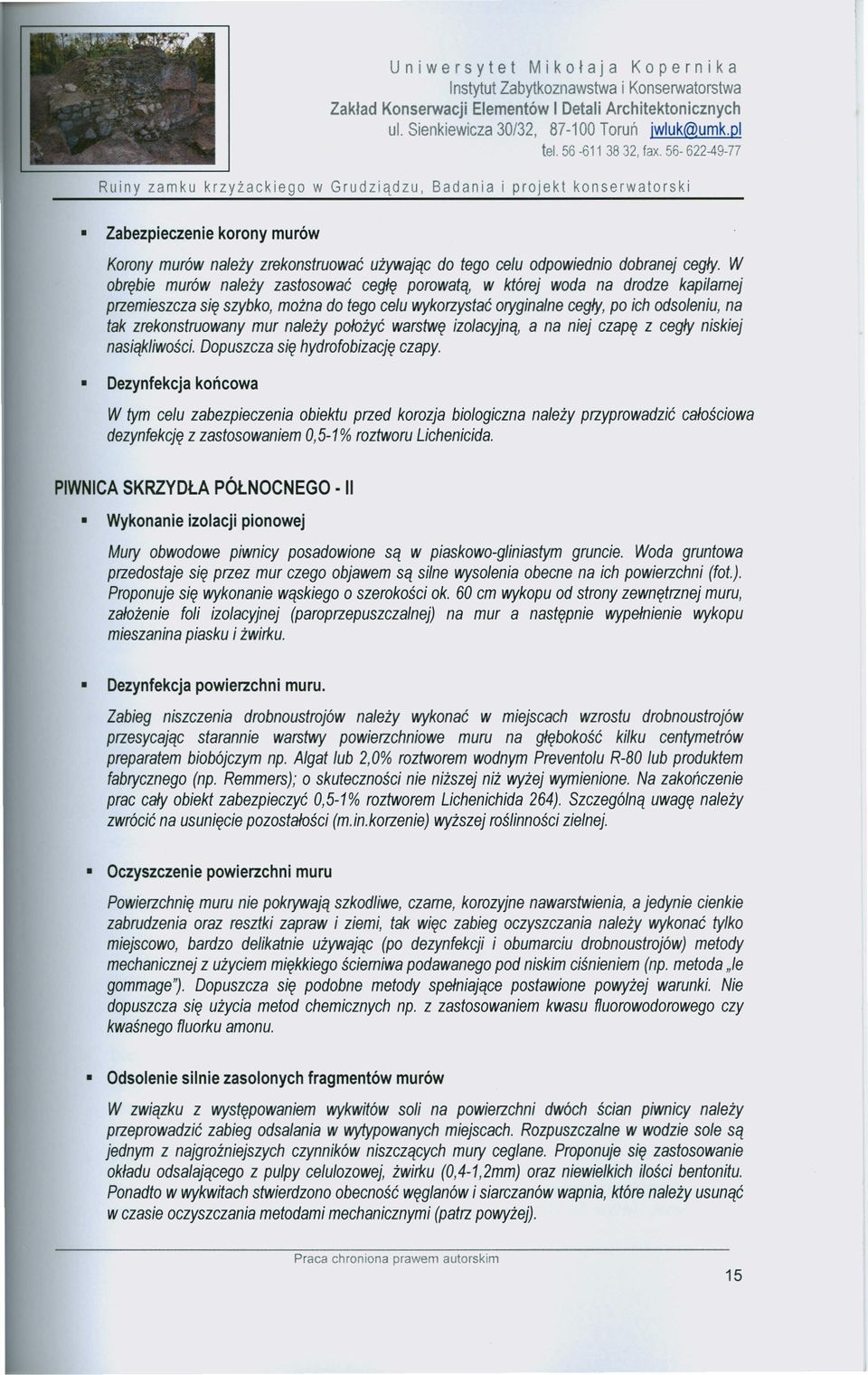 mur należy położyć warstwę izolacyjn't a na niej czapę z cegły niskiej nasiąkliwości. Dopuszcza się hydrofobizację czapy.