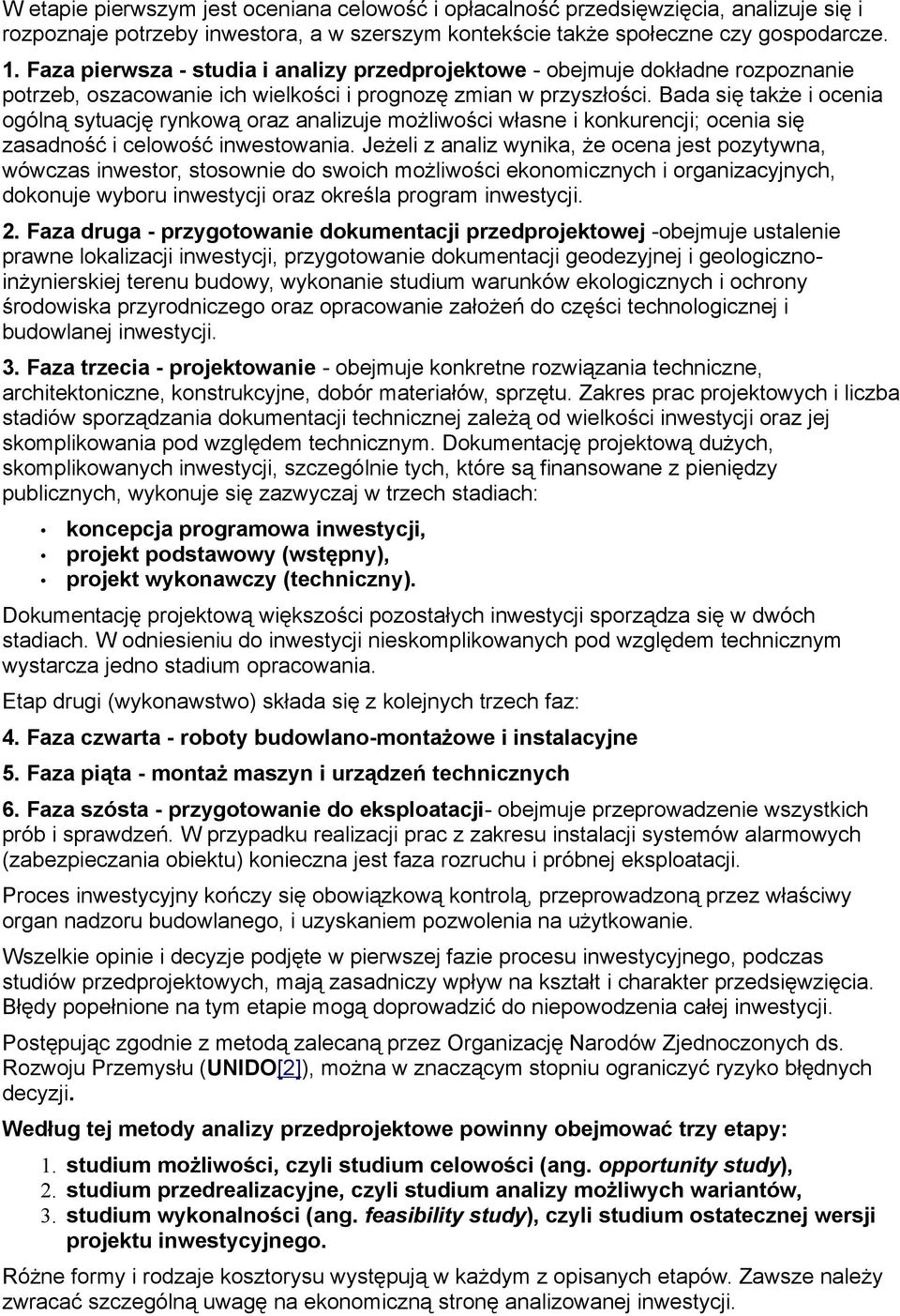 Bada się także i ocenia ogólną sytuację rynkową oraz analizuje możliwości własne i konkurencji; ocenia się zasadność i celowość inwestowania.