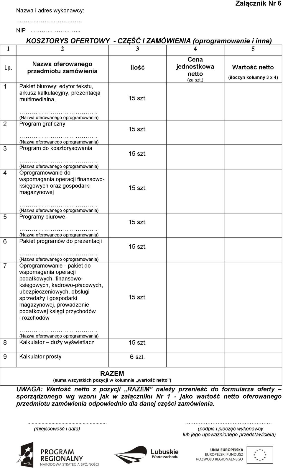 ) Wartość netto (iloczyn kolumny 3 x 4) 2 Program graficzny 3 Program do kosztorysowania 4 Oprogramowanie do wspomagania operacji finansowoksięgowych oraz gospodarki magazynowej 5 Programy biurowe.