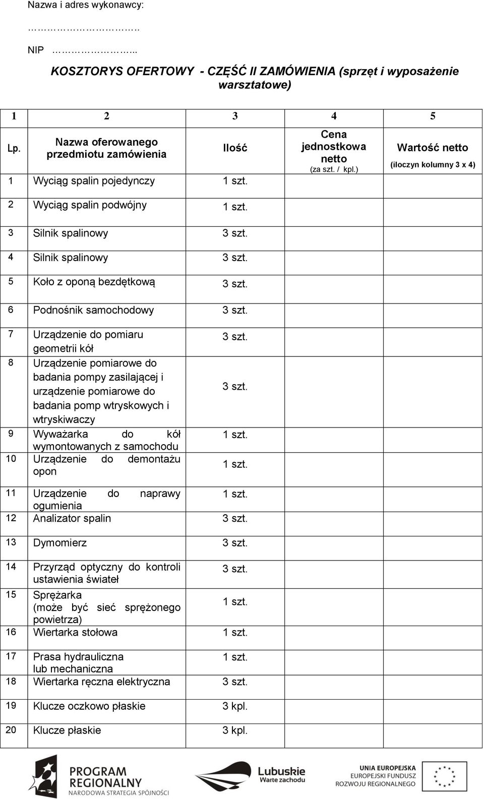 ) Wartość netto (iloczyn kolumny 3 x 4) 3 Silnik spalinowy 4 Silnik spalinowy 5 Koło z oponą bezdętkową 6 Podnośnik samochodowy 7 Urządzenie do pomiaru geometrii kół 8 Urządzenie pomiarowe do badania