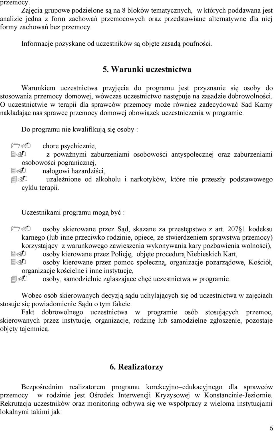 pozyskane od uczestników są objęte zasadą poufności. 5.