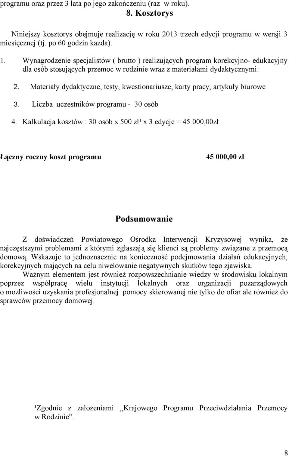 Materiały dydaktyczne, testy, kwestionariusze, karty pracy, artykuły biurowe 3. Liczba uczestników programu - 30 osób 4.