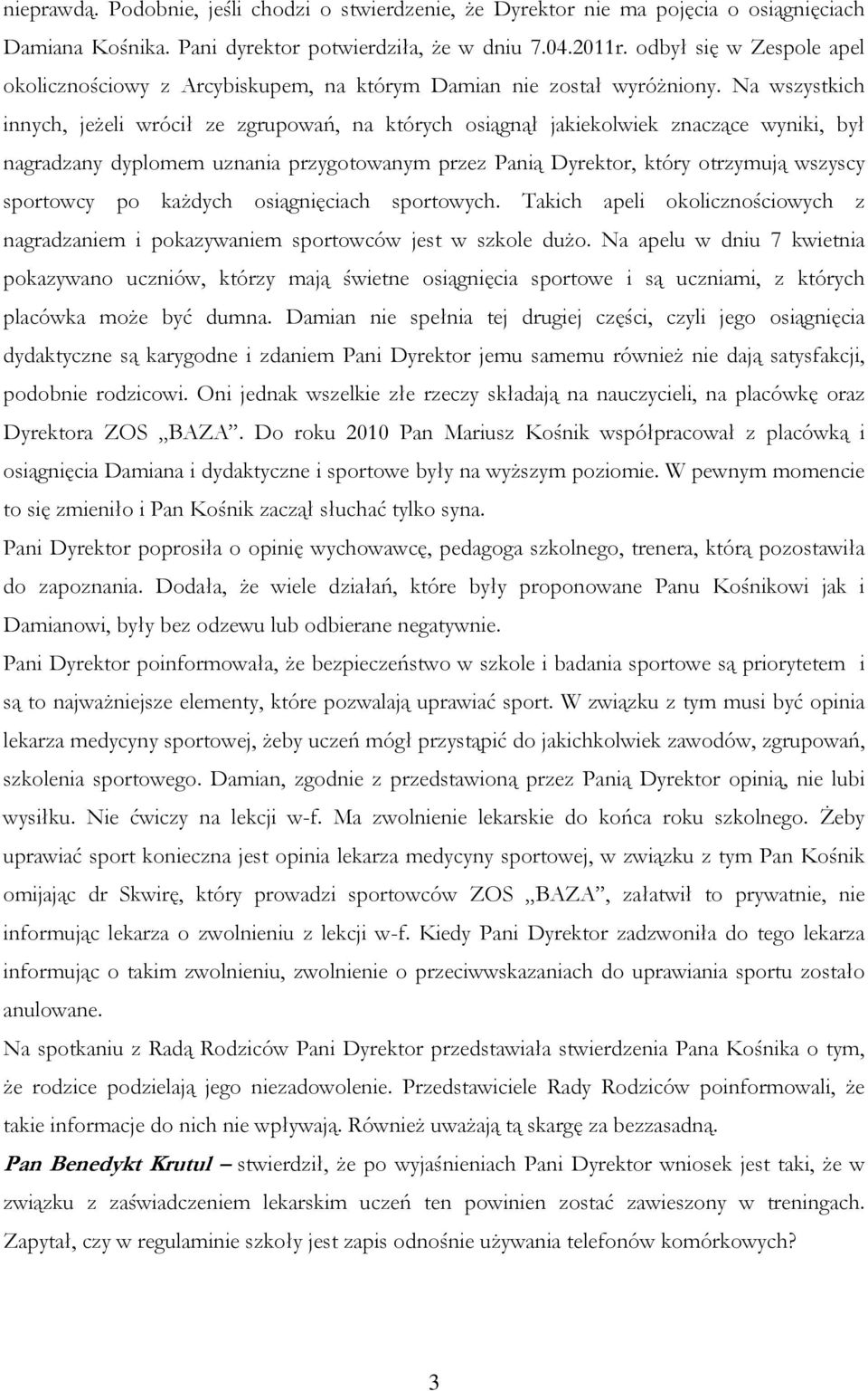 Na wszystkich innych, jeżeli wrócił ze zgrupowań, na których osiągnął jakiekolwiek znaczące wyniki, był nagradzany dyplomem uznania przygotowanym przez Panią Dyrektor, który otrzymują wszyscy