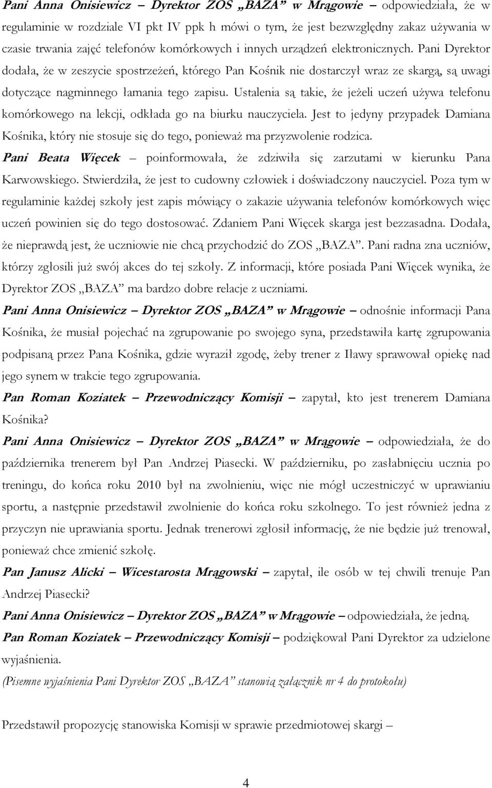 Ustalenia są takie, że jeżeli uczeń używa telefonu komórkowego na lekcji, odkłada go na biurku nauczyciela.