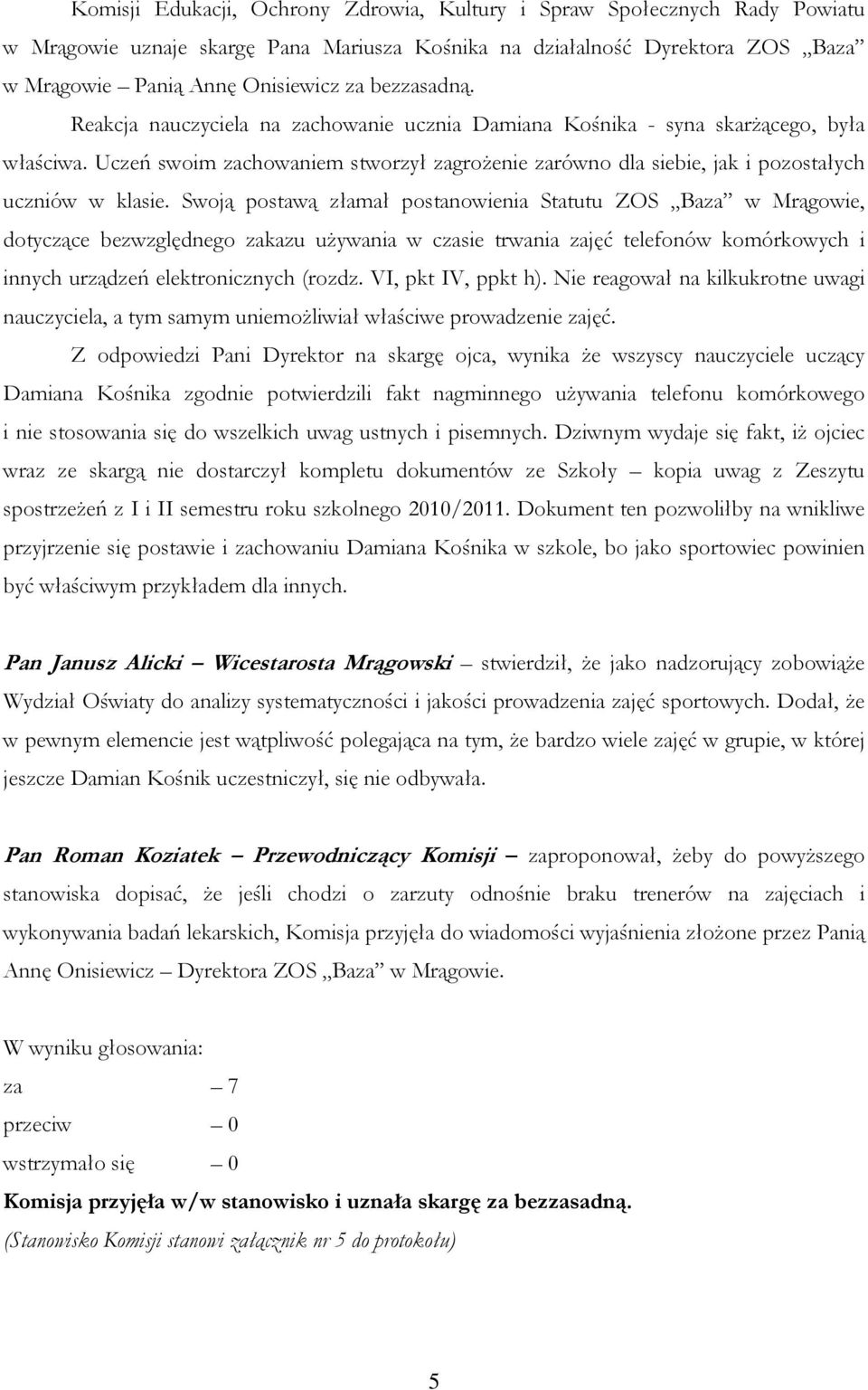 Uczeń swoim zachowaniem stworzył zagrożenie zarówno dla siebie, jak i pozostałych uczniów w klasie.