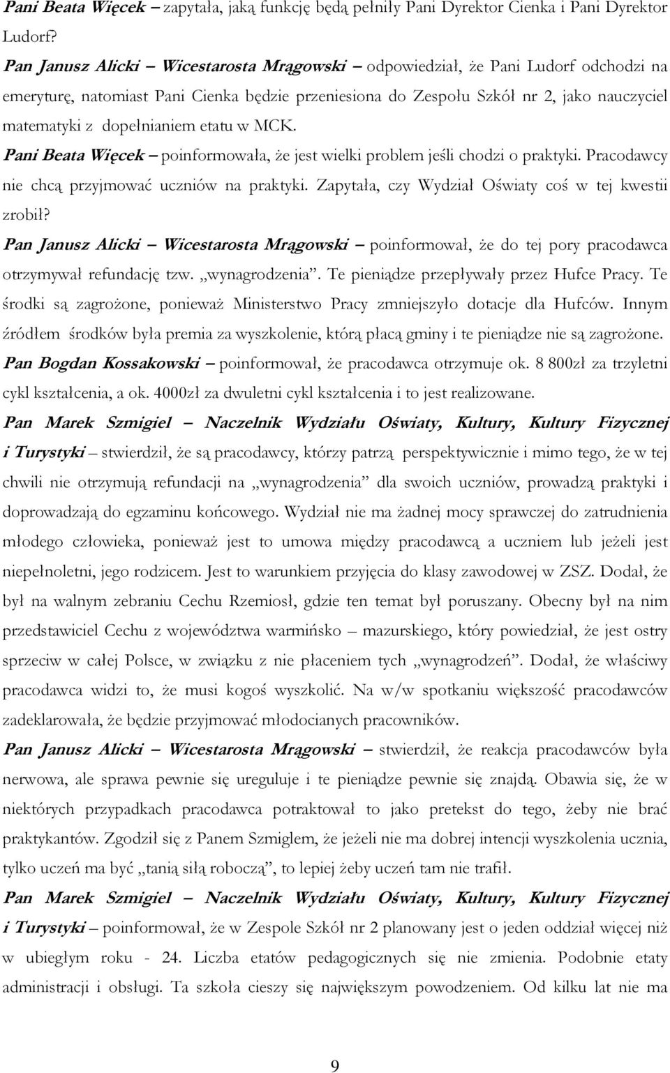 etatu w MCK. Pani Beata Więcek poinformowała, że jest wielki problem jeśli chodzi o praktyki. Pracodawcy nie chcą przyjmować uczniów na praktyki.