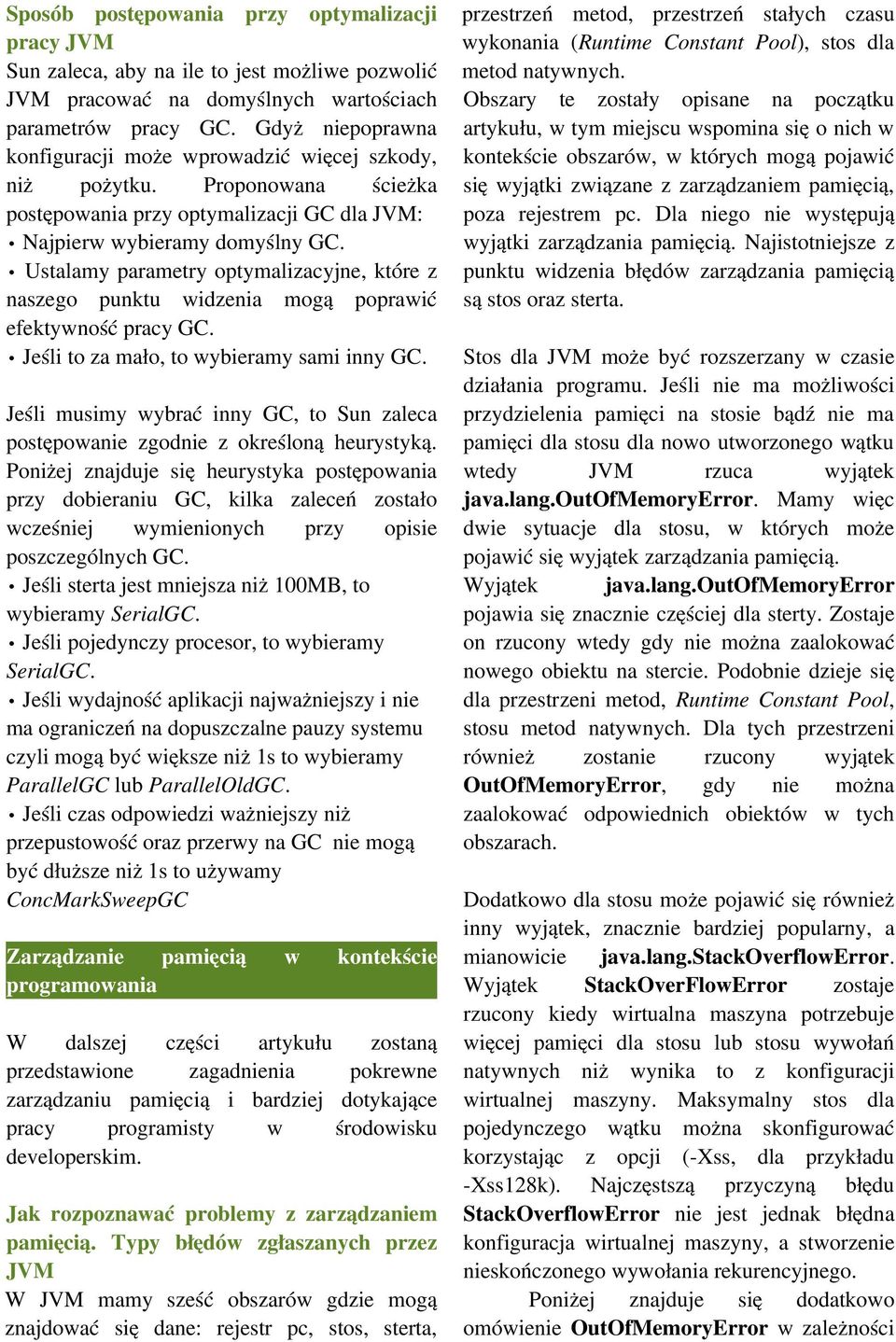 Ustalamy parametry optymalizacyjne, które z naszego punktu widzenia mogą poprawić efektywność pracy GC. Jeśli to za mało, to wybieramy sami inny GC.