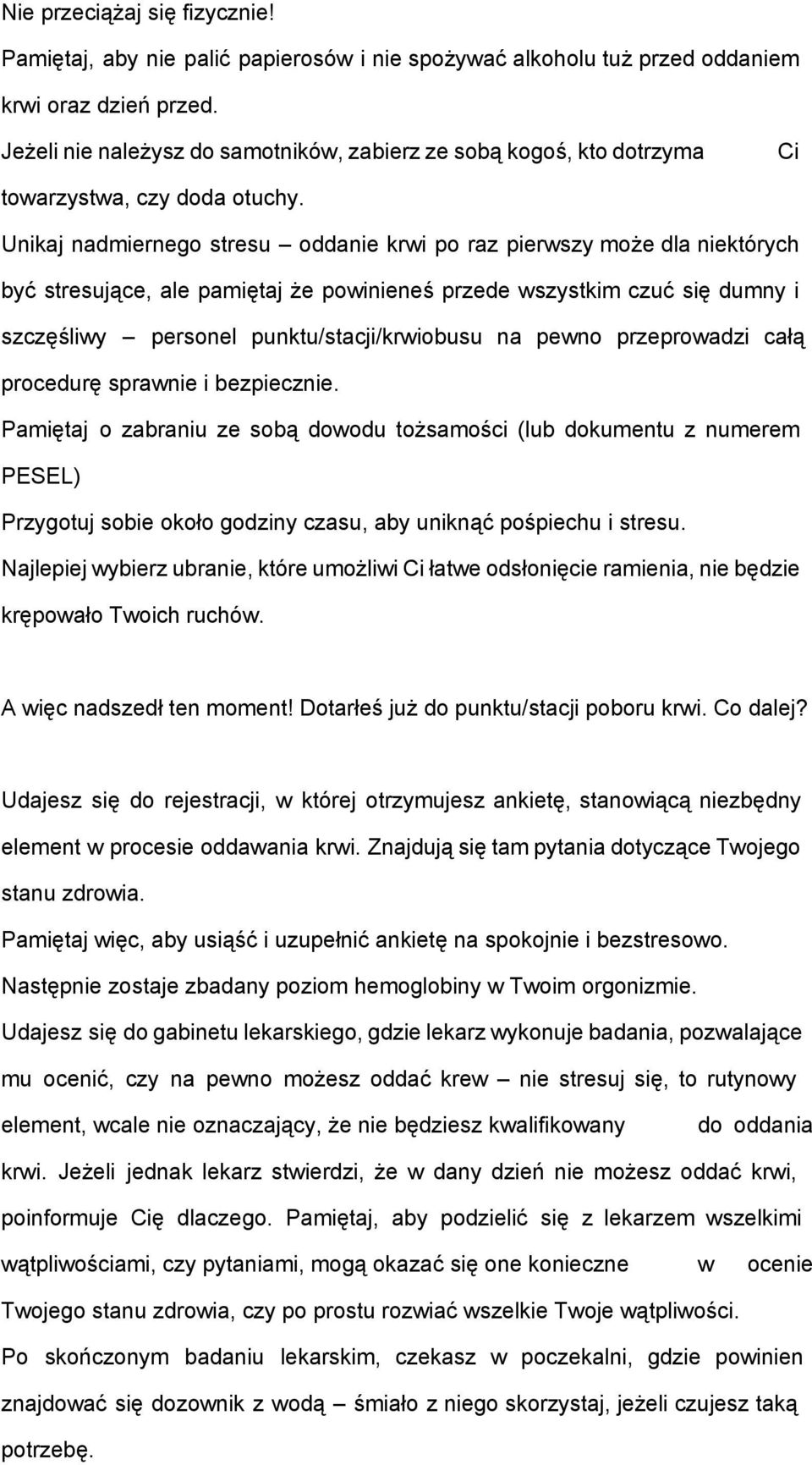 Unikaj nadmiernego stresu oddanie krwi po raz pierwszy może dla niektórych być stresujące, ale pamiętaj że powinieneś przede wszystkim czuć się dumny i szczęśliwy personel punktu/stacji/krwiobusu na