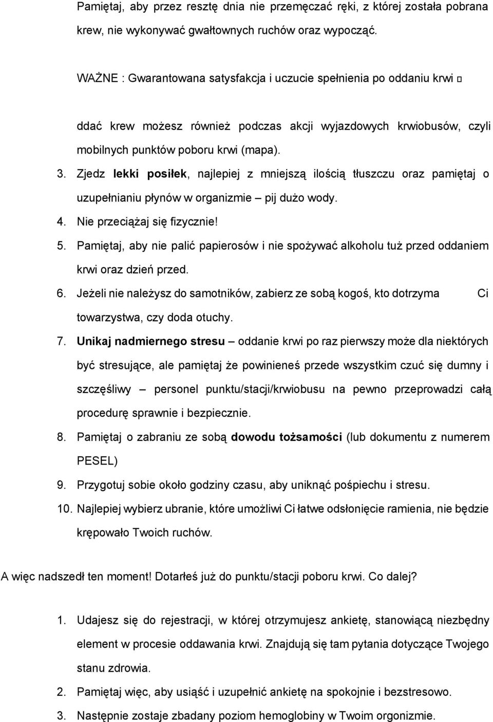 Zjedz lekki posiłek, najlepiej z mniejszą ilością tłuszczu oraz pamiętaj o uzupełnianiu płynów w organizmie pij dużo wody. 4. Nie przeciążaj się fizycznie! 5.