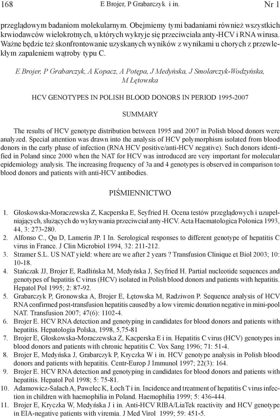 Ważne będzie też skonfrontowanie uzyskanych wyników z wynikami u chorych z przewlekłym zapaleniem wątroby typu C.