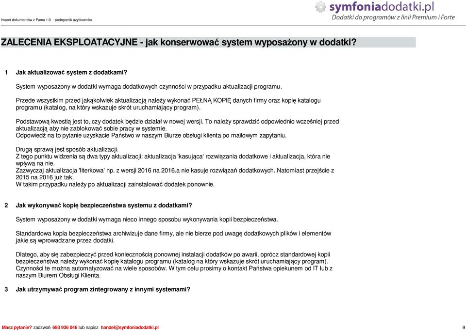 Podstawow kwesti jest to, czy dodatek b dzie dzia w nowej wersji. To nale y sprawdzi odpowiednio wcze niej przed aktualizacj aby nie zablokowa sobie pracy w systemie.