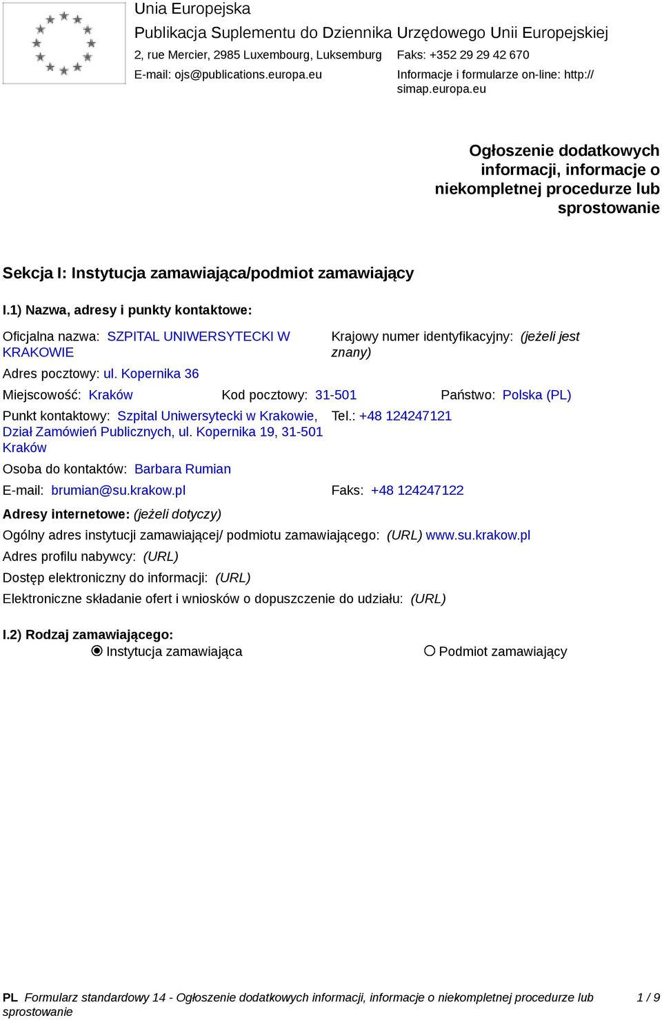 1) Nazwa, adresy i punkty kontaktowe: Oficjalna nazwa: SZPITAL UNIWERSYTECKI W KRAKOWIE Adres pocztowy: ul.