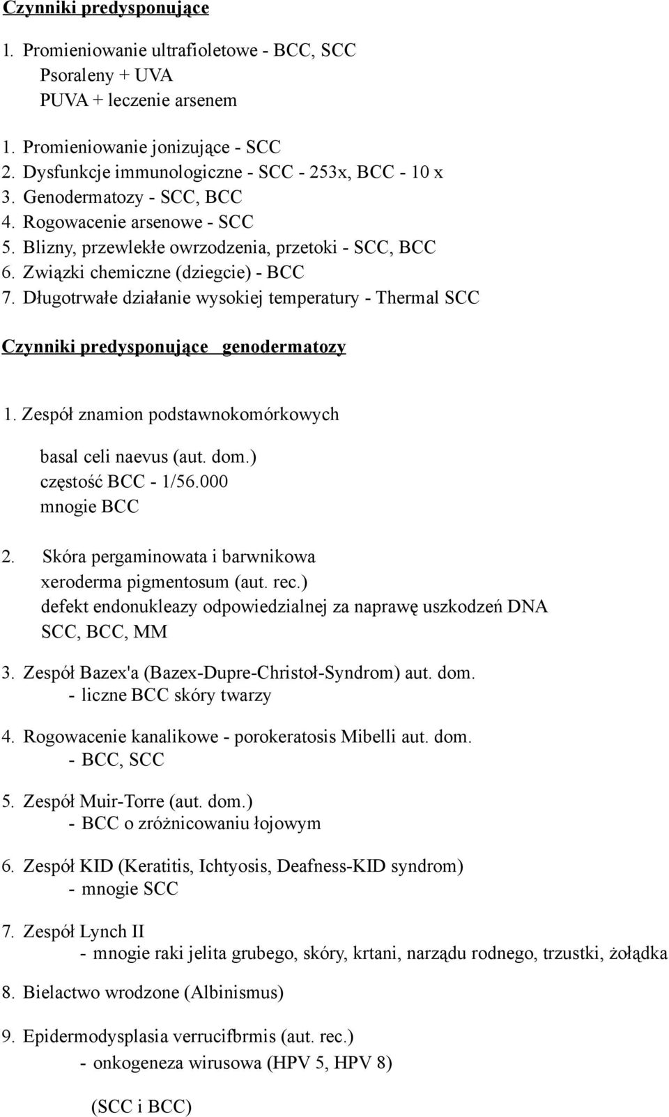 Długotrwałe działanie wysokiej temperatury - Thermal SCC Czynniki predysponuj ące genodermatozy 1. Zespół znamion podstawnokomórkowych basal celi naevus (aut. dom.) częstość BCC - 1/56.