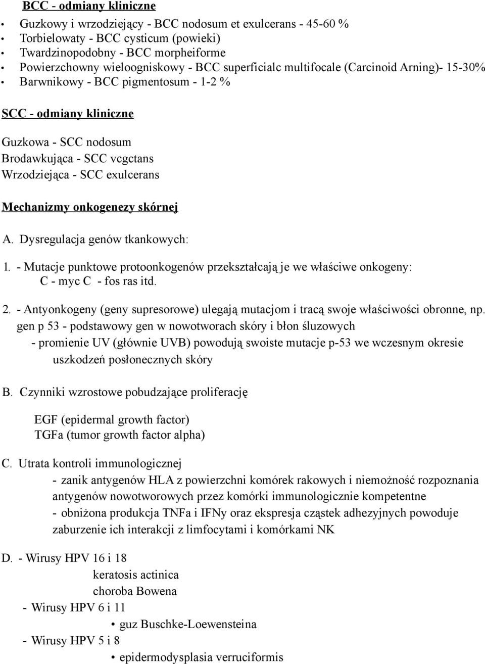 Mechanizmy onkogenezy sk órnej A. Dysregulacja genów tkankowych: 1. - Mutacje punktowe protoonkogenów przekształcają je we właściwe onkogeny: C - myc C - fos ras itd. 2.