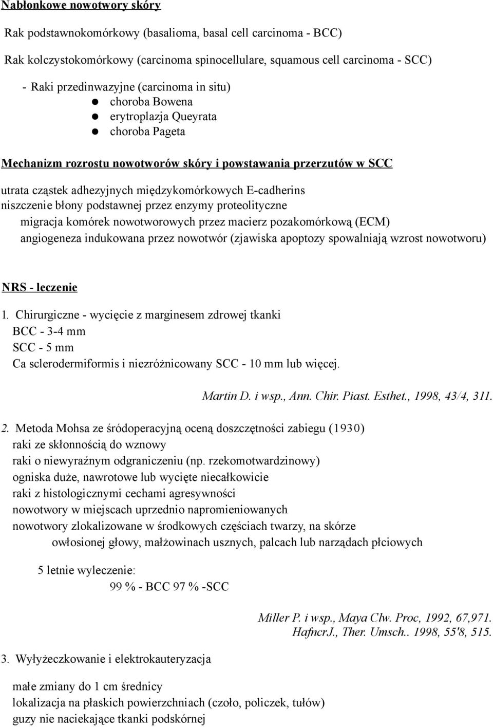 niszczenie błony podstawnej przez enzymy proteolityczne migracja komórek nowotworowych przez macierz pozakomórkową (ECM) angiogeneza indukowana przez nowotwór (zjawiska apoptozy spowalniają wzrost