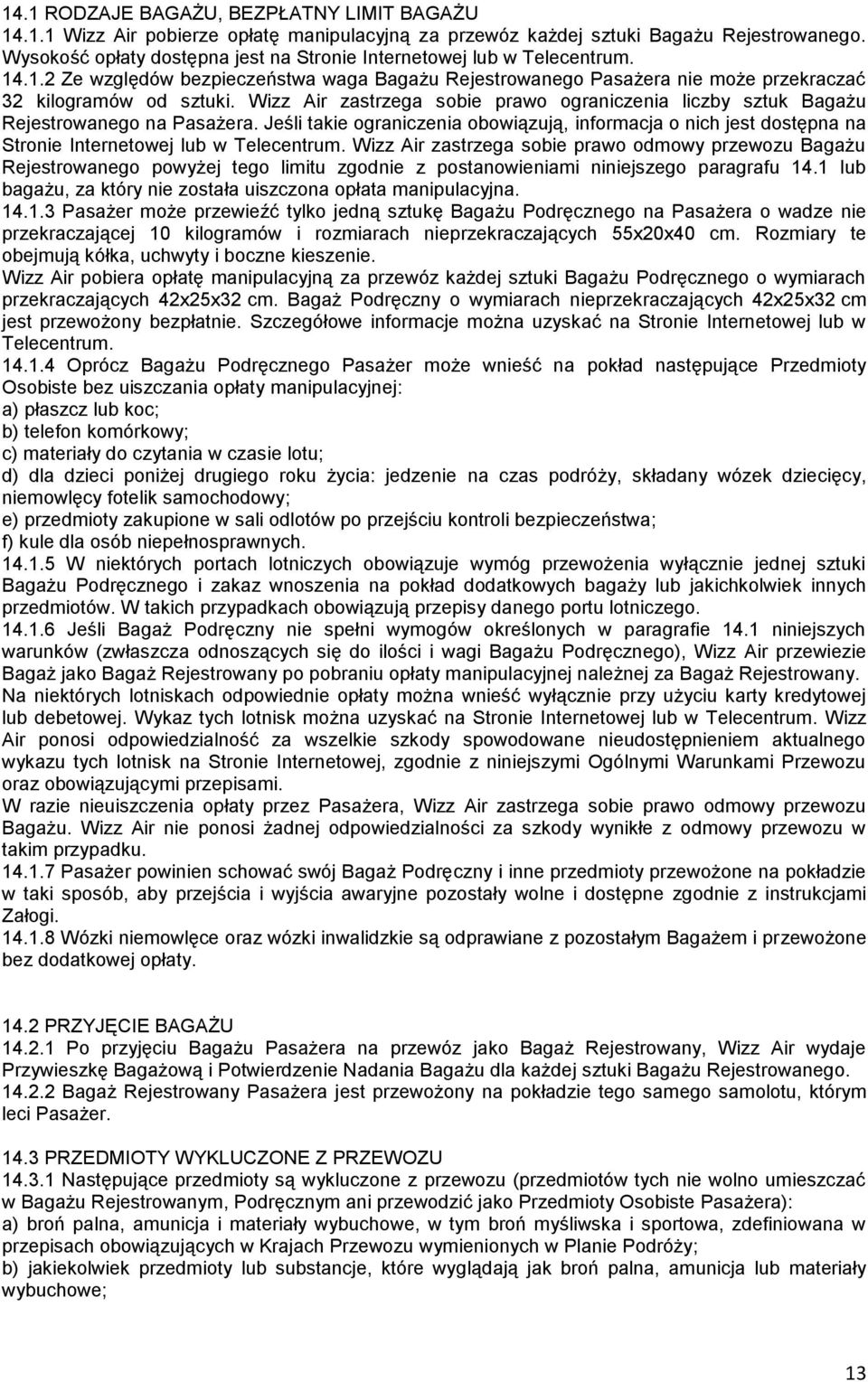 Wizz Air zastrzega sobie prawo ograniczenia liczby sztuk Bagażu Rejestrowanego na Pasażera.