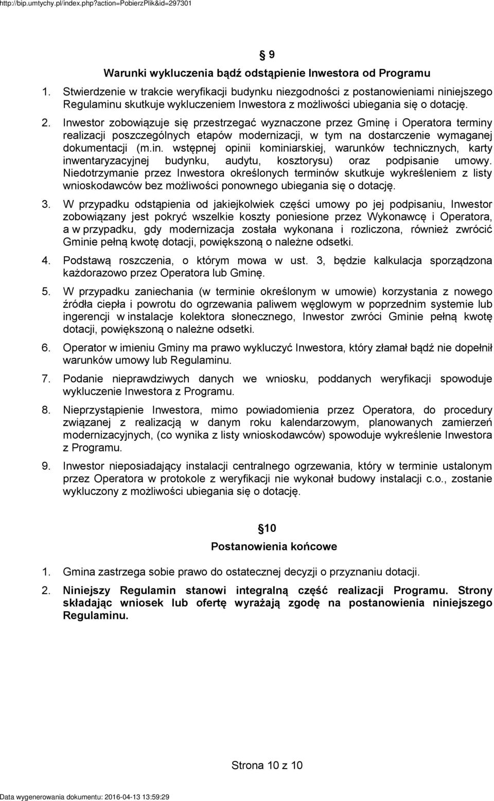 Inwestor zobowiązuje się przestrzegać wyznaczone przez Gminę i Operatora terminy realizacji poszczególnych etapów modernizacji, w tym na dostarczenie wymaganej dokumentacji (m.in. wstępnej opinii kominiarskiej, warunków technicznych, karty inwentaryzacyjnej budynku, audytu, kosztorysu) oraz podpisanie umowy.