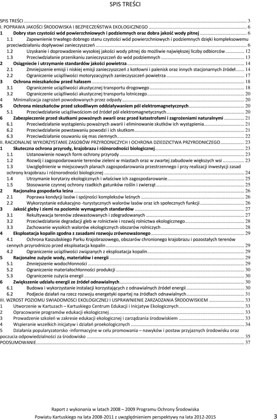 1 Zapewnienie trwałego dobrego stanu czystości wód powierzchniowych i podziemnych dzięki kompleksowemu przeciwdziałaniu dopływowi zanieczyszczeń... 6 1.