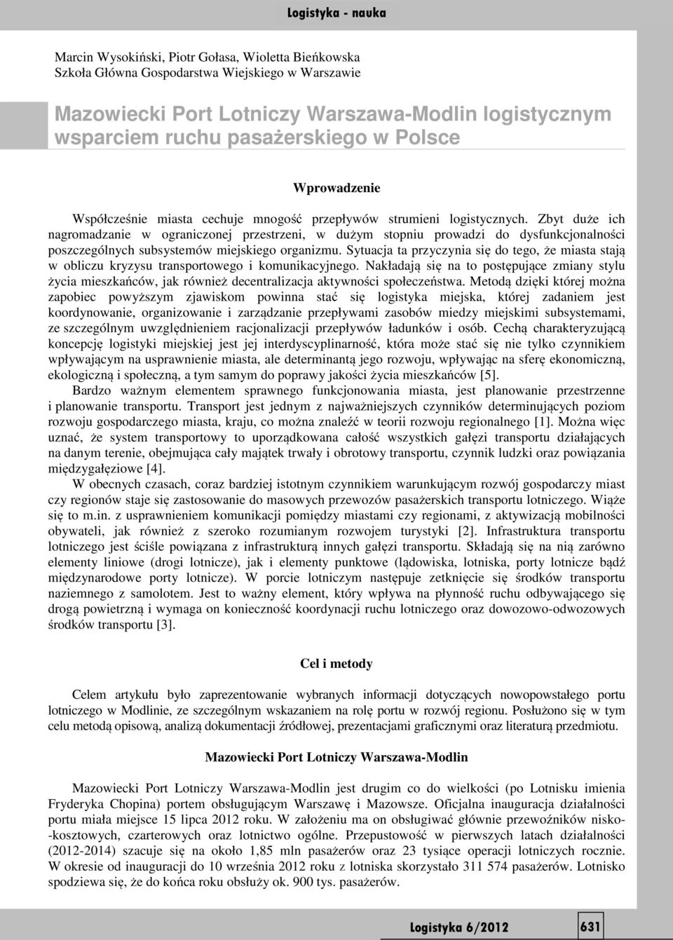 Zbyt duże ich nagromadzanie w ograniczonej przestrzeni, w dużym stopniu prowadzi do dysfunkcjonalności poszczególnych subsystemów miejskiego organizmu.