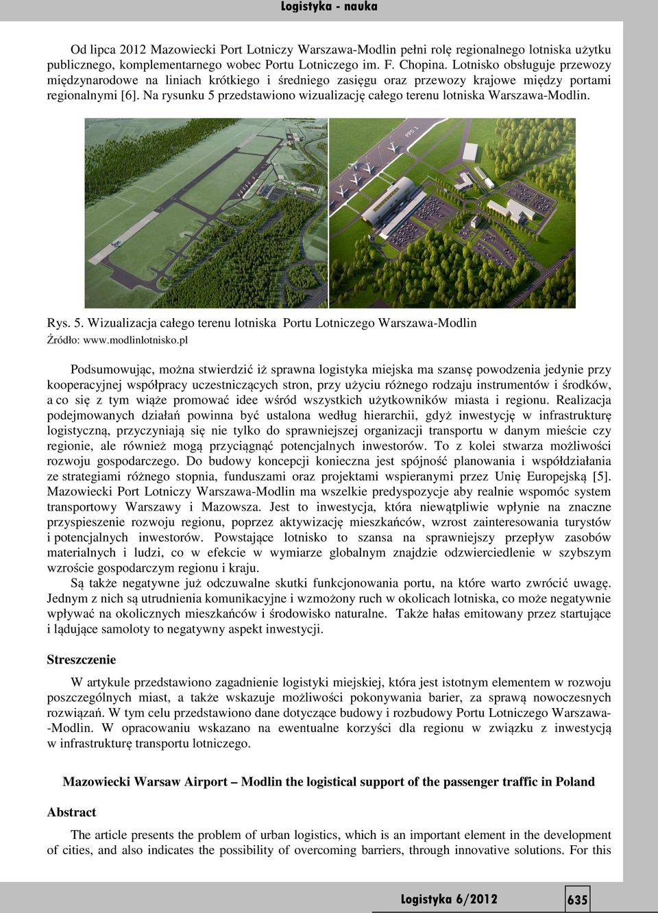 Na rysunku 5 przedstawiono wizualizację całego terenu lotniska Warszawa-Modlin. Rys. 5. Wizualizacja całego terenu lotniska Portu Lotniczego Warszawa-Modlin Źródło: www.modlinlotnisko.