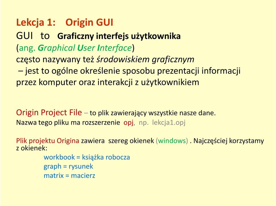 interakcji z użytkownikiem Origin Project File to plik zawierający wszystkie nasze dane. Nazwa tego pliku ma rozszerzenie opj, np. lekcja1.