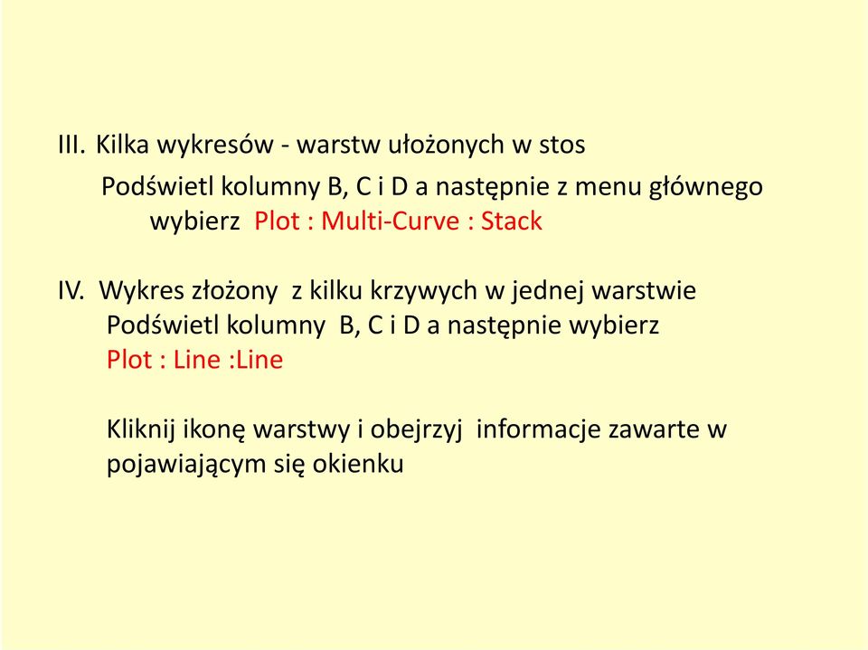 Wykres złożony z kilku krzywych w jednej warstwie Podświetl kolumny B, C i D a następnie wybierz